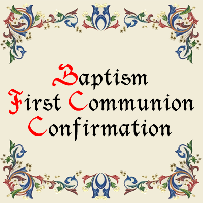 Baptism, First Communion, Confirmation