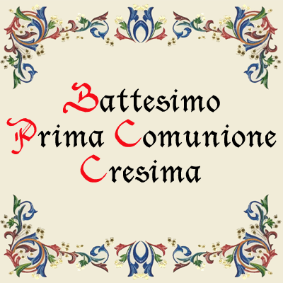 Battesimo, Prima Comunione, Cresima